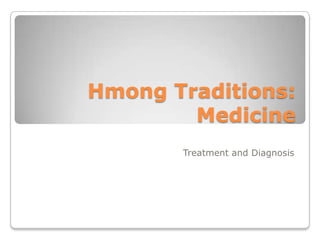 Hmong Traditions:Medicine Treatment and Diagnosis 