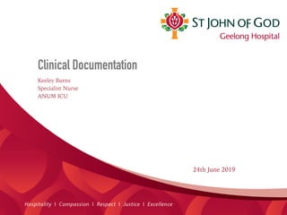 Clinical Documentation
Keeley Burns
Specialist Nurse
ANUM ICU
24th June 2019
 