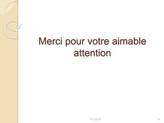 Merci pour votre aimable
attention
5/1/2015 74
 