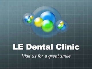 LE Dental Clinic
Visit us for a great smile
 