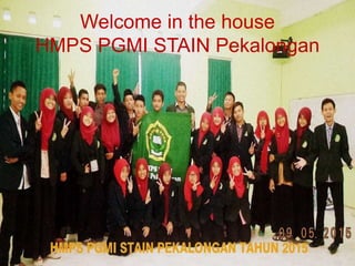 Welcome in the house
HMPS PGMI STAIN Pekalongan
 
