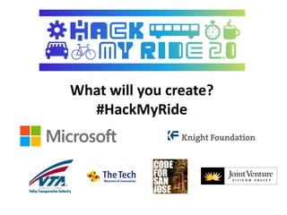 What will you create?
#HackMyRide
 