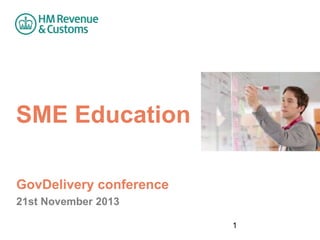 SME Education
GovDelivery conference
21st November 2013
1

 