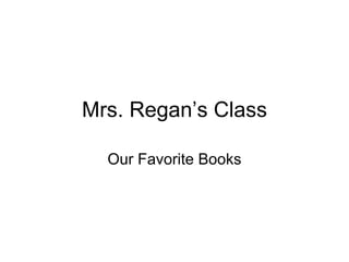 Mrs. Regan’s Class Our Favorite Books 