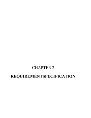 CHAPTER 2
REQUIREMENTSPECIFICATION
 