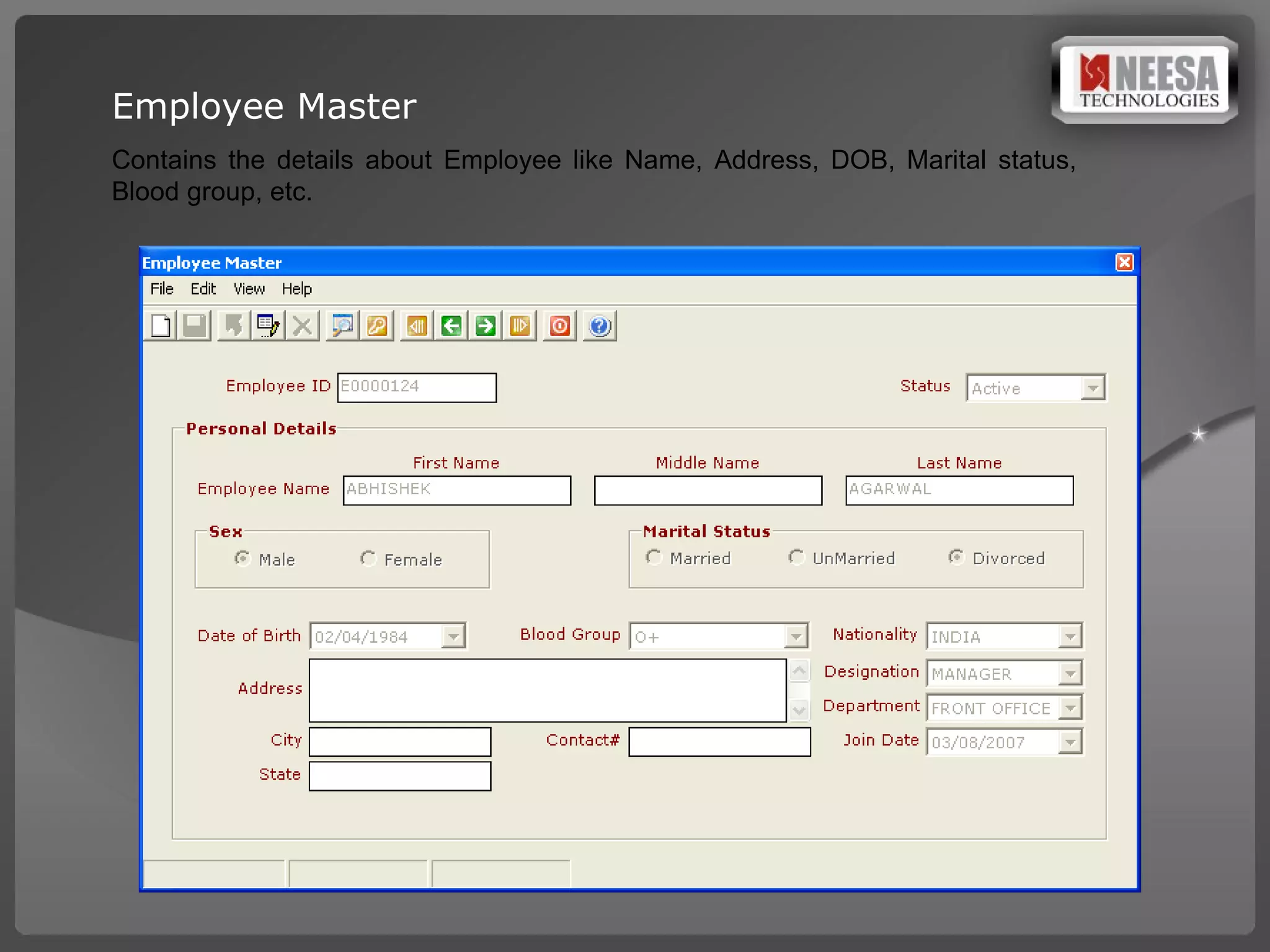 Employee Master Contains the details about Employee like Name, Address, DOB, Marital status, Blood group, etc. 