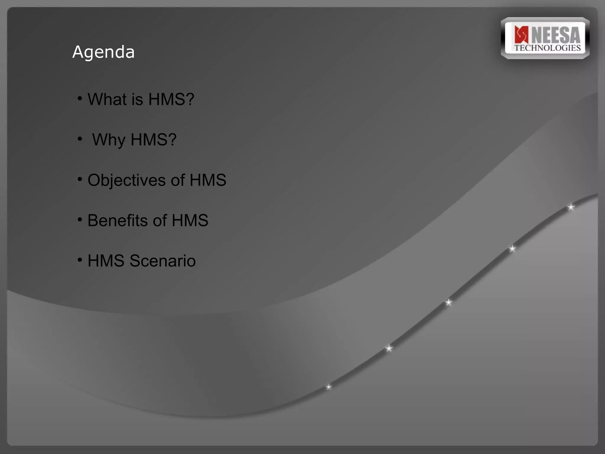 Agenda What is HMS? Why HMS? Objectives of HMS Benefits of HMS HMS Scenario 