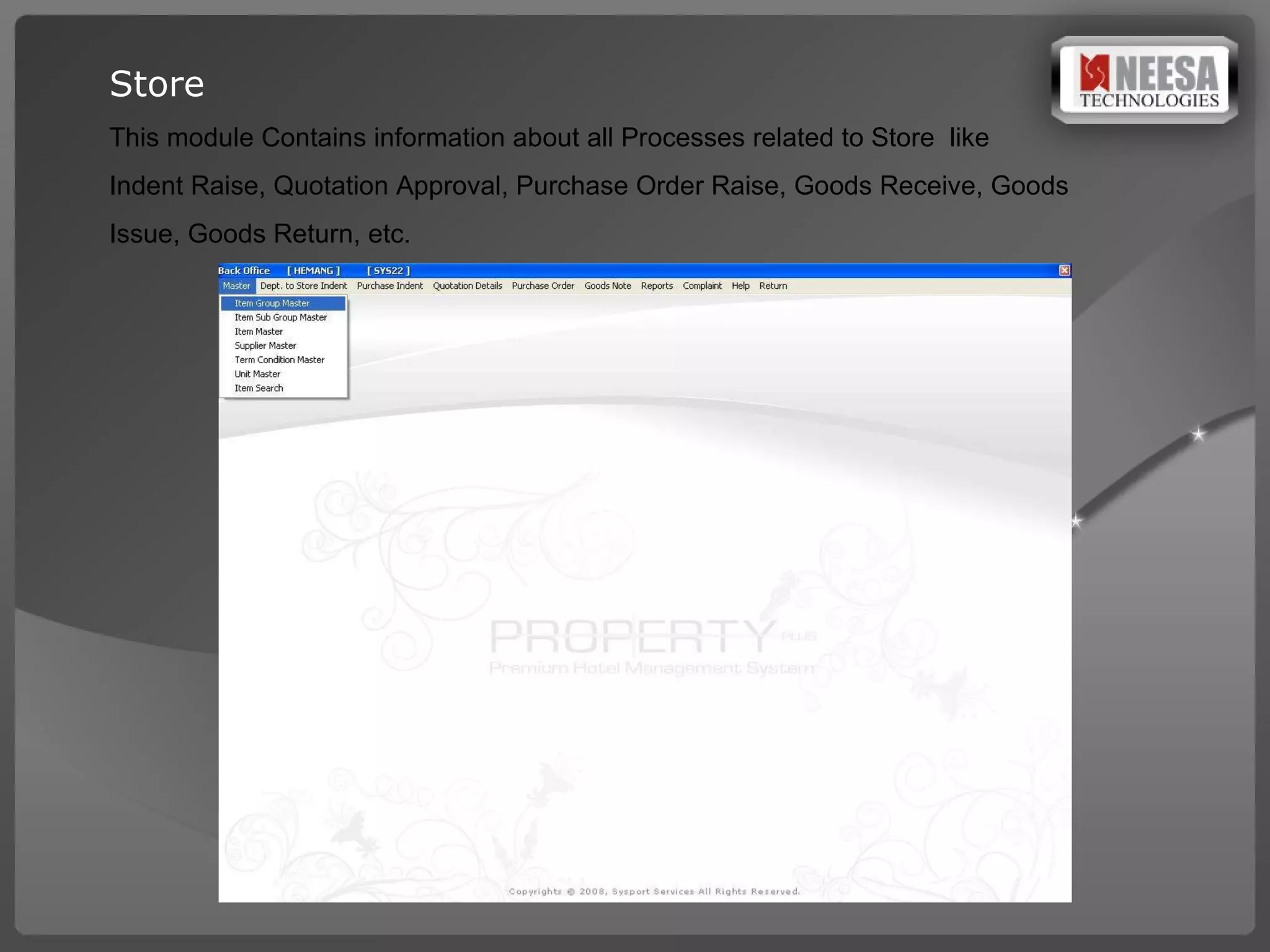 Store This module Contains information about all Processes related to Store  like  Indent Raise, Quotation Approval, Purchase Order Raise, Goods Receive, Goods  Issue, Goods Return, etc. 