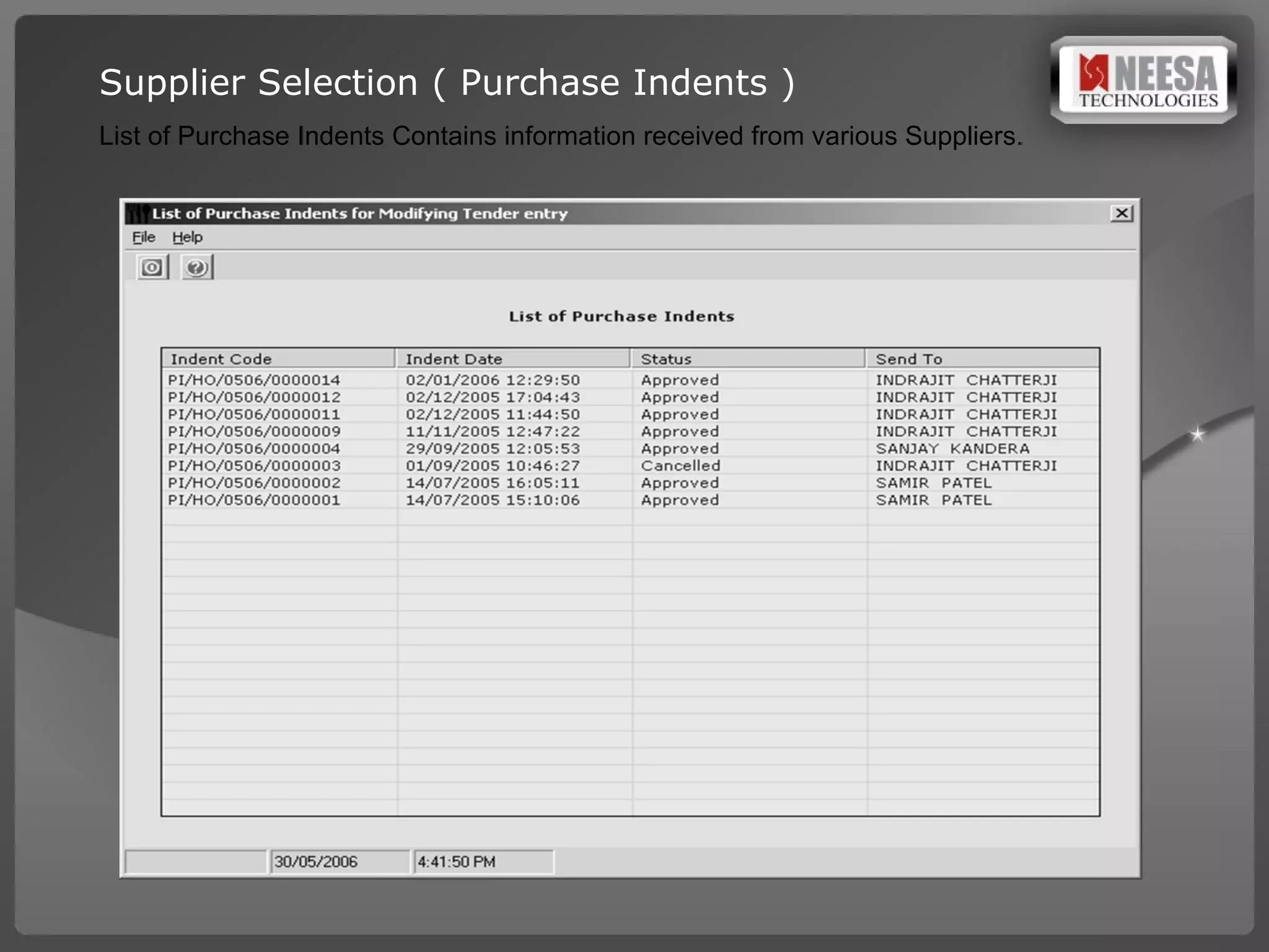 Supplier Selection ( Purchase Indents ) List of Purchase Indents Contains information received from various Suppliers. 