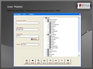 User Master Defines User Name, Password and their access level in HMS. 