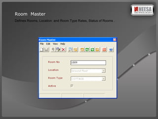 Room  Master Defines Rooms, Location  and Room Type Rates, Status of Rooms . 