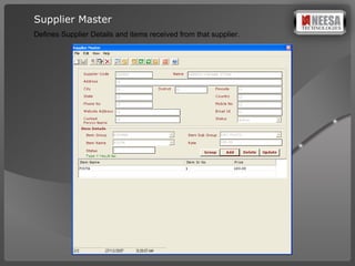 Supplier Master Defines Supplier Details and items received from that supplier. 