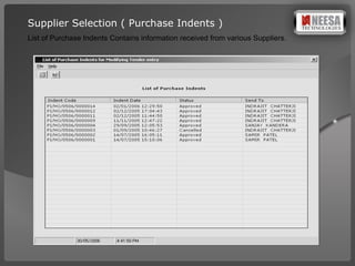 Supplier Selection ( Purchase Indents ) List of Purchase Indents Contains information received from various Suppliers. 