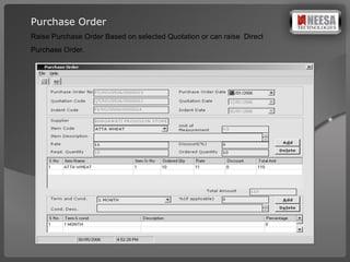Purchase Order Raise Purchase Order Based on selected Quotation or can raise  Direct  Purchase Order. 