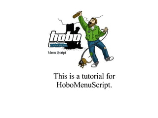This is a tutorial for HoboMenuScript. 