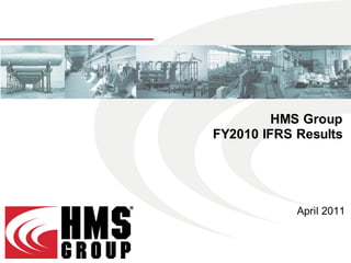 HMS Group
FY2010 IFRS Results




            April 2011
 