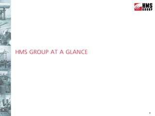 HMS GROUP AT A GLANCE




                        5
 