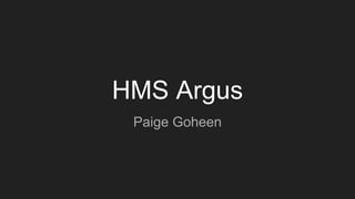 HMS Argus
Paige Goheen
 