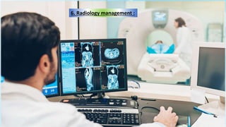 6. Radiology management :
 
