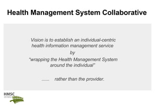 Health Management System Collaborative Vision is to establish an individual-centric health information management service ...