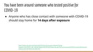 You have been around someone who tested positive for
COVID-19
● Anyone who has close contact with someone with COVID-19
sh...