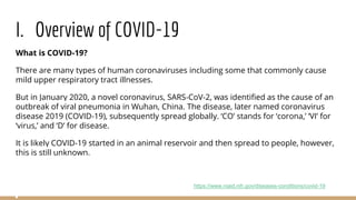 I. Overview of COVID-19
What is COVID-19?
There are many types of human coronaviruses including some that commonly cause
m...