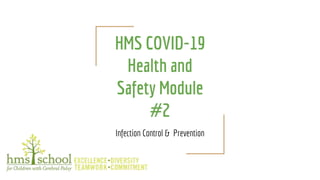 HMS COVID-19
Health and
Safety Module
#2
Infection Control & Prevention
 