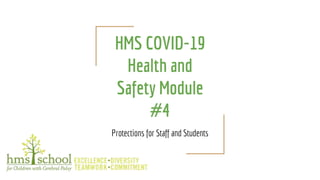 HMS COVID-19
Health and
Safety Module
#4
Protections for Staff and Students
 
