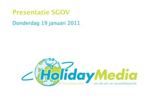 Presentatie SGOV
Donderdag 19 januari 2011
 