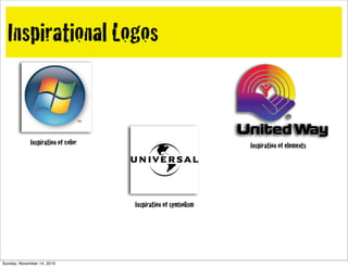 Inspirational Logos
Inspiration of color
Inspiration of symbolism
Inspiration of elements
Sunday, November 14, 2010
 