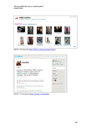 ”Hur kan H&M dra nytta av sociala medier?”
Jennifer Bark




H&M:s Flickrprofil (http://flickr.com/groups/hmclothes/)




...
