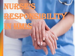 NURSE’S
RESPONSIBILITY
IN HMIS
 