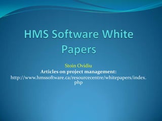 Stoin Ovidiu
            Articles on project management:
http://www.hmssoftware.ca/resourcecentre/whitepapers/index.
                           php
 
