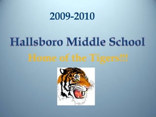 2009-2010 Hallsboro Middle School Home of the Tigers!!! 