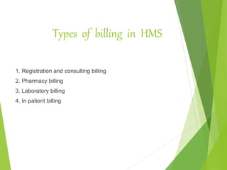 Types of billing in HMS
1. Registration and consulting billing
2. Pharmacy billing
3. Laboratory billing
4. In patient billing
 
