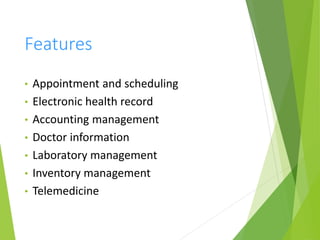 Features
• Appointment and scheduling
• Electronic health record
• Accounting management
• Doctor information
• Laboratory management
• Inventory management
• Telemedicine
 