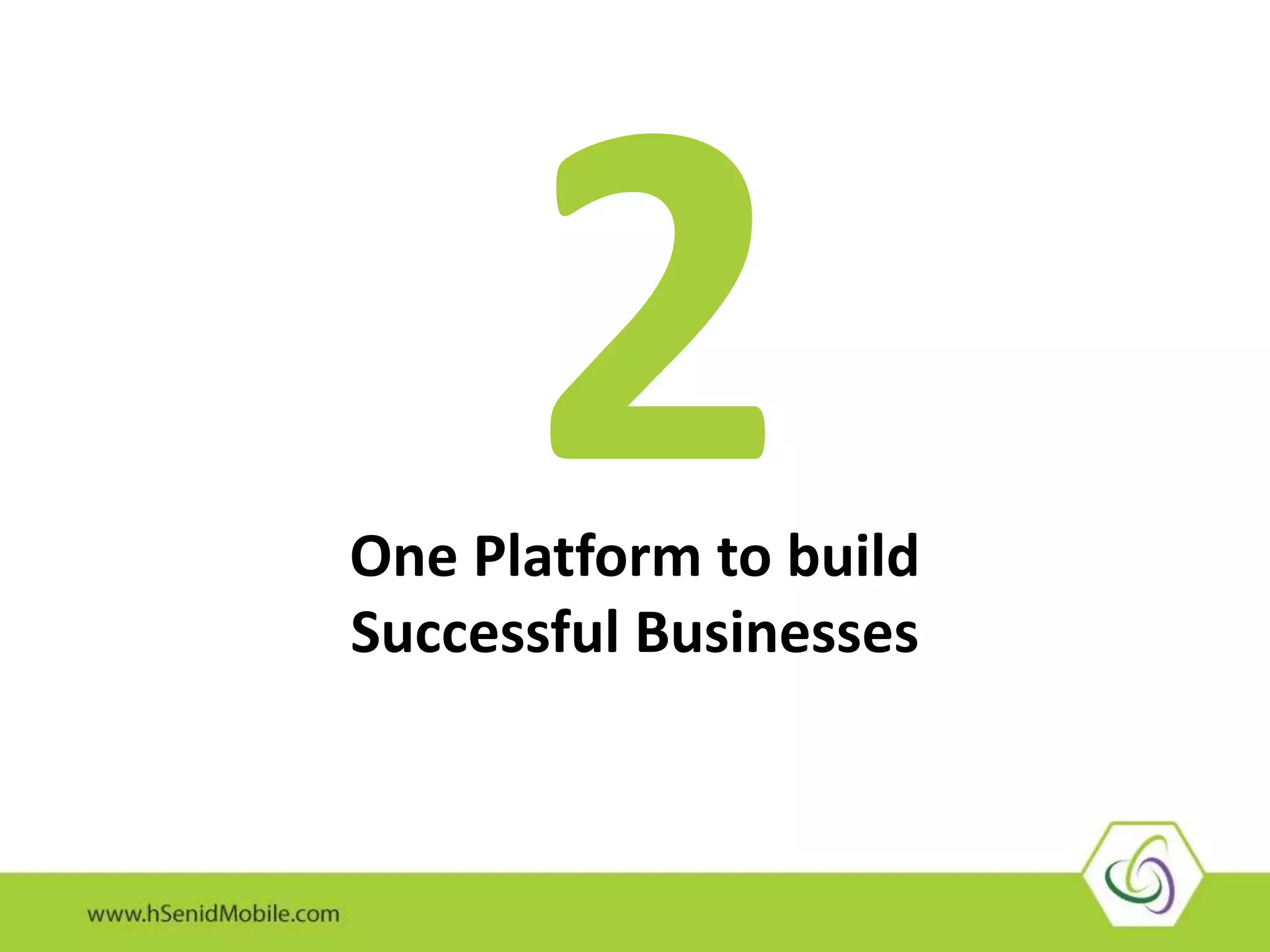 One Platform to build
Successful Businesses
 