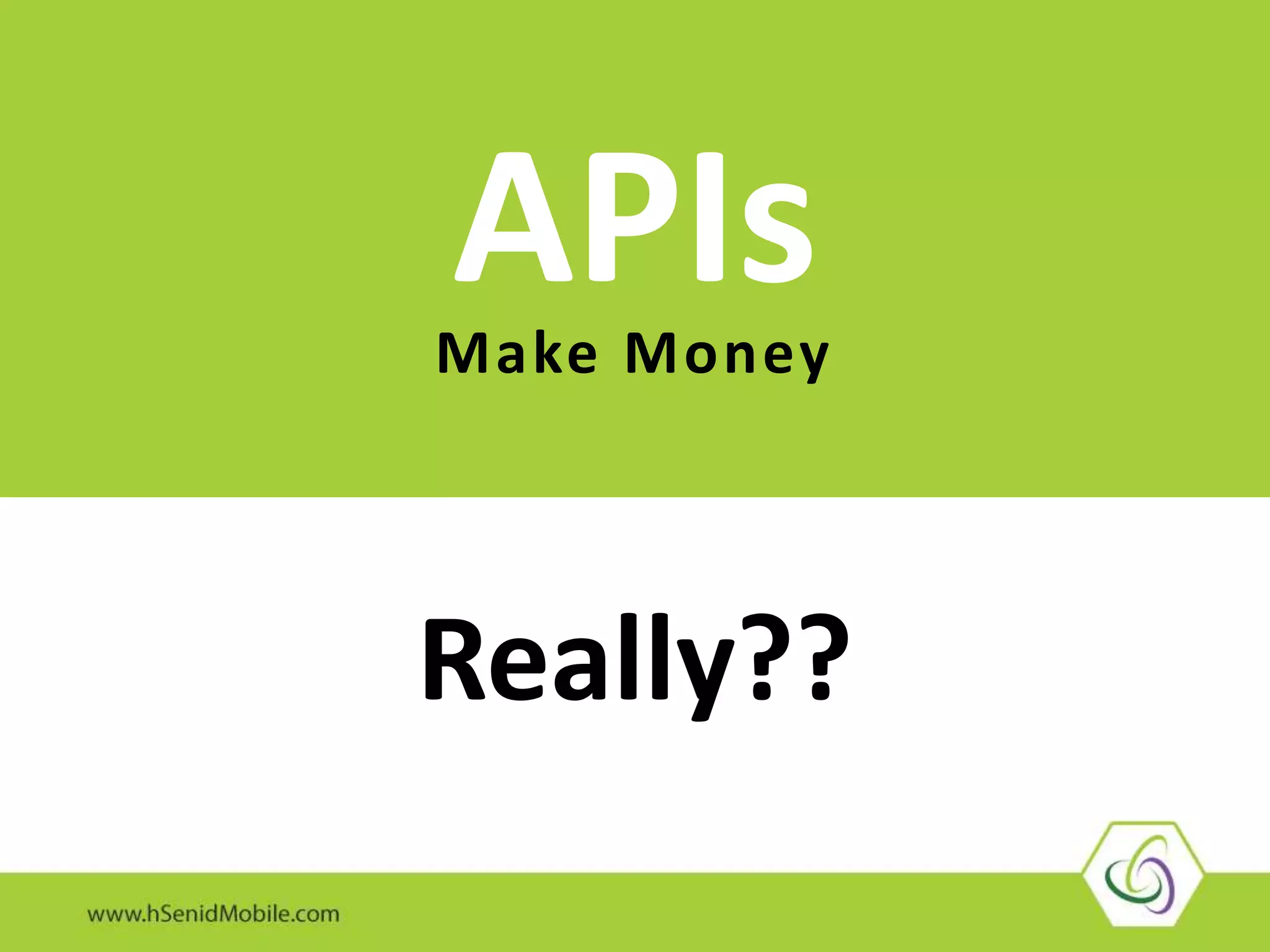 APIsMake Money
Really??
 