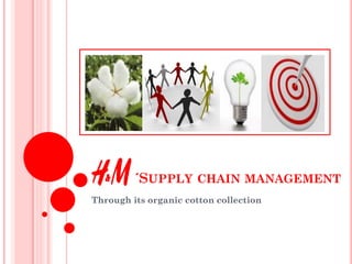 ´SUPPLY CHAIN MANAGEMENT
Through its organic cotton collection
 
