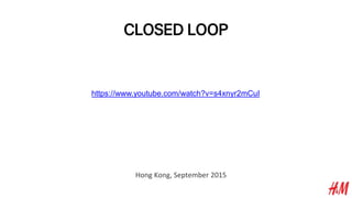 CLOSED LOOP
Hong Kong, September 2015
https://www.youtube.com/watch?v=s4xnyr2mCuI
 