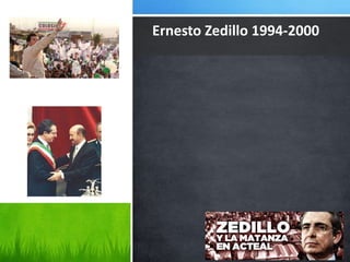 Ernesto Zedillo 1994-2000
 