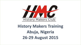 History Makers Training
Abuja, Nigeria
26-29 August 2015
 