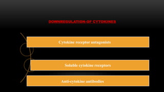 Cytokine receptor antagonists
Soluble cytokine receptors
Anti-cytokine antibodies
DOWNREGULATION-OF CYTOKINES
 