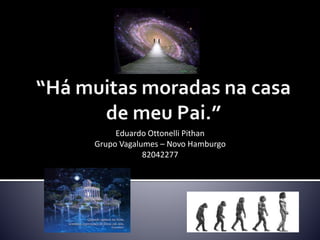 Eduardo Ottonelli Pithan
Grupo Vagalumes – Novo Hamburgo
82042277
 