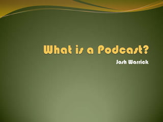 What is a Podcast? Josh Warrick 