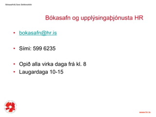 Bókasafn og upplýsingaþjónusta HRbokasafn@hr.isSími: 599 6235Opiðallavirkadagafrákl. 8 Laugardaga 10-15 Bókasafnið| Sara ٱáԲóٳپ 