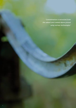 ‘Contamination is extracted from
    the subsoil and treated above ground
              using various technologies’




6
 
