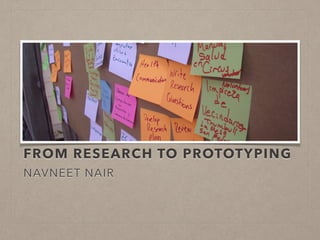 FROM RESEARCH TO PROTOTYPING 
NAVNEET NAIR 
 