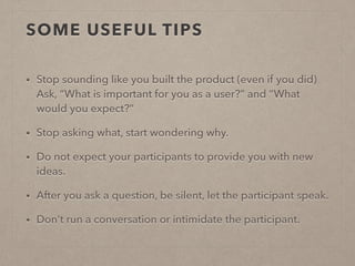 SOME USEFUL TIPS 
• Stop sounding like you built the product (even if you did) 
Ask, “What is important for you as a user?...