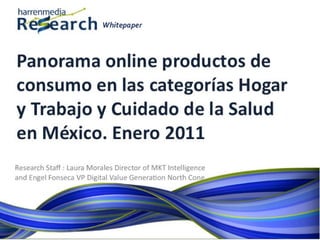 Harrenmedia White Paper productos de consumo en las categorías Hogar y Trabajo y Cuidado de la Salud en México. Enero 2011 